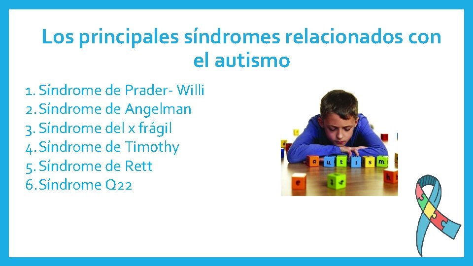 Los principales síndromes relacionados con el autismo 1. Síndrome de Prader- Willi 2. Síndrome