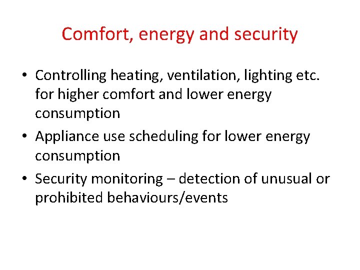 Comfort, energy and security • Controlling heating, ventilation, lighting etc. for higher comfort and