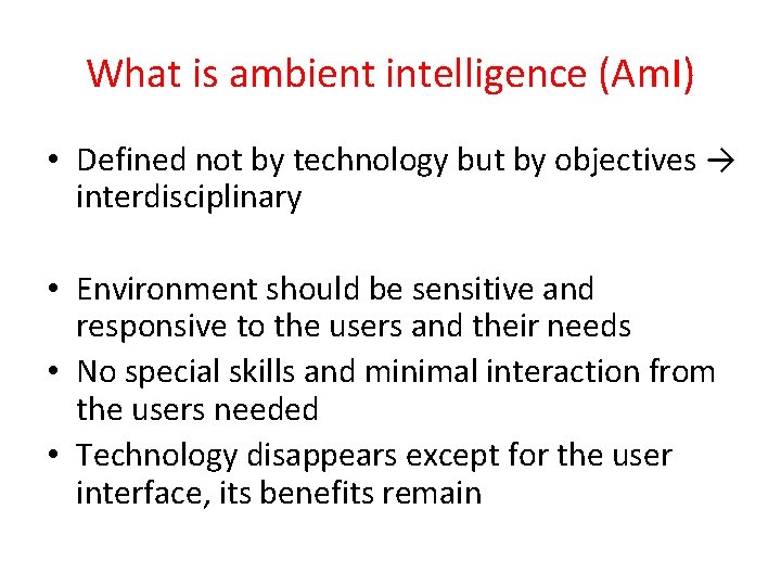 What is ambient intelligence (Am. I) • Defined not by technology but by objectives