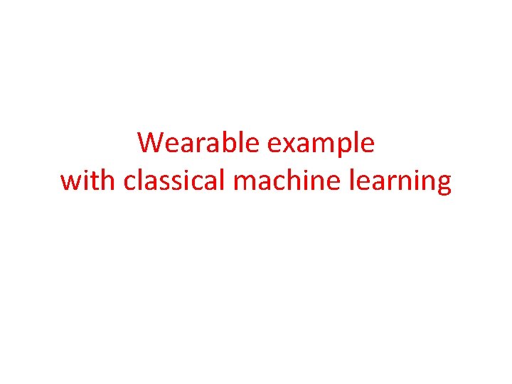 Wearable example with classical machine learning 