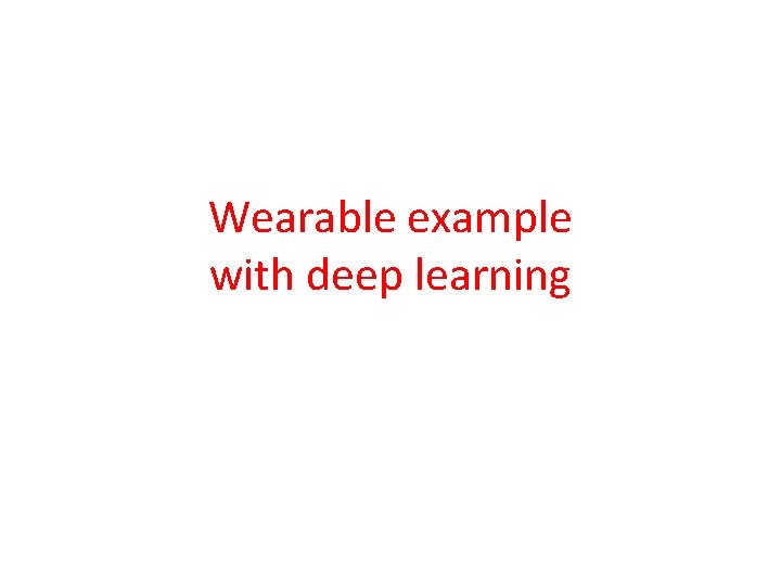 Wearable example with deep learning 