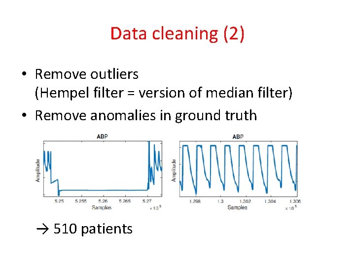 Data cleaning (2) • Remove outliers (Hempel filter = version of median filter) •