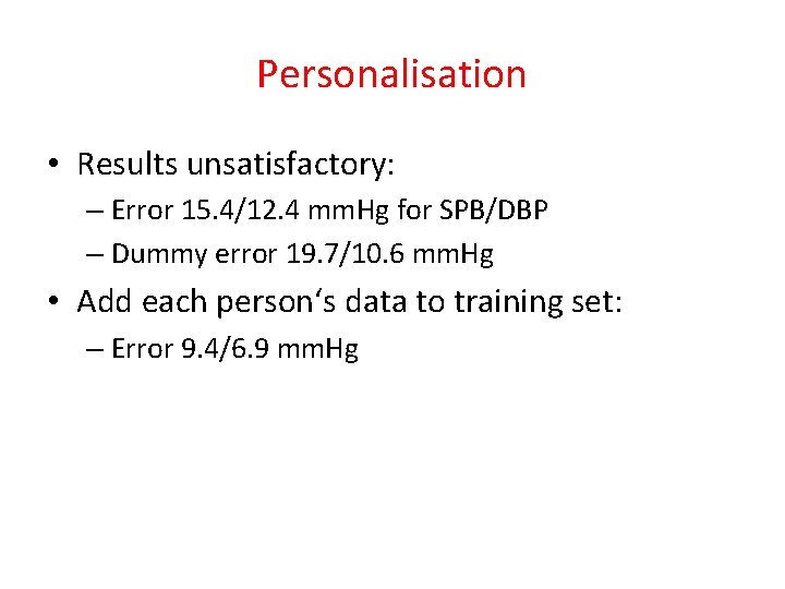 Personalisation • Results unsatisfactory: – Error 15. 4/12. 4 mm. Hg for SPB/DBP –