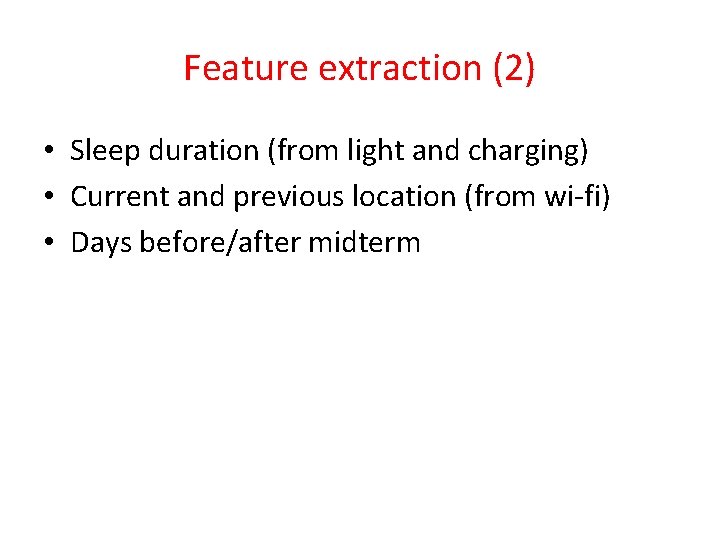 Feature extraction (2) • Sleep duration (from light and charging) • Current and previous