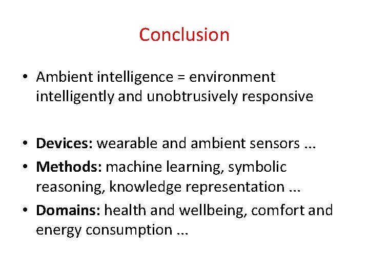 Conclusion • Ambient intelligence = environment intelligently and unobtrusively responsive • Devices: wearable and