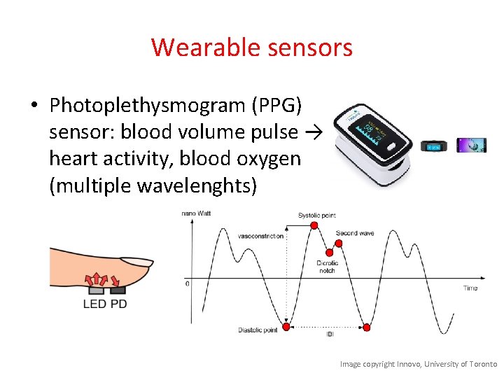 Wearable sensors • Photoplethysmogram (PPG) sensor: blood volume pulse → heart activity, blood oxygen