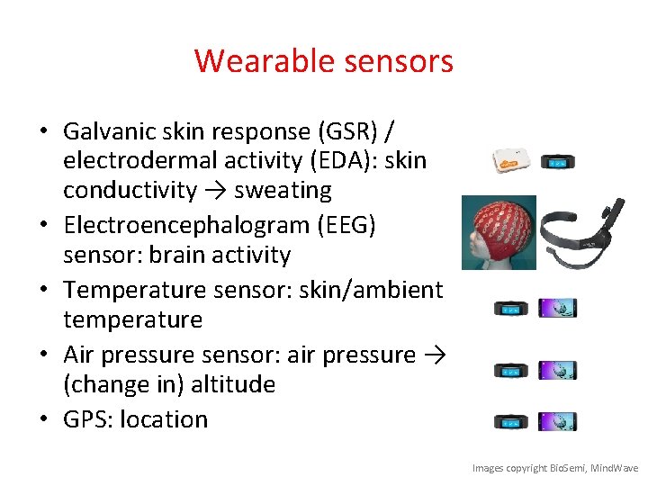 Wearable sensors • Galvanic skin response (GSR) / electrodermal activity (EDA): skin conductivity →