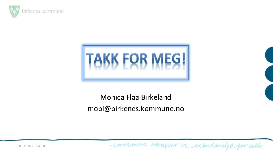 Monica Flaa Birkeland mobi@birkenes. kommune. no 08. 03. 2021 Side 10 