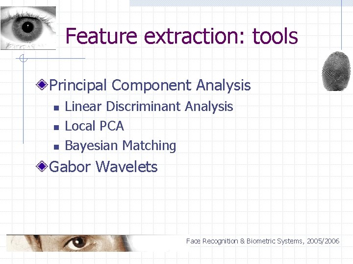 Feature extraction: tools Principal Component Analysis n n n Linear Discriminant Analysis Local PCA