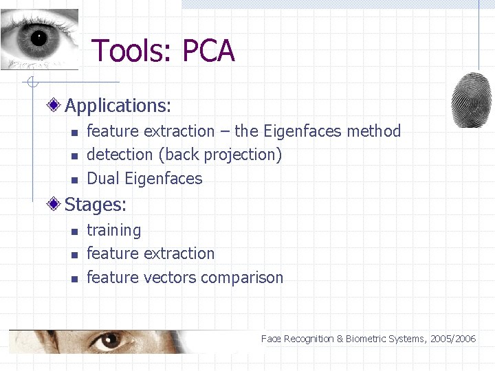 Tools: PCA Applications: n n n feature extraction – the Eigenfaces method detection (back
