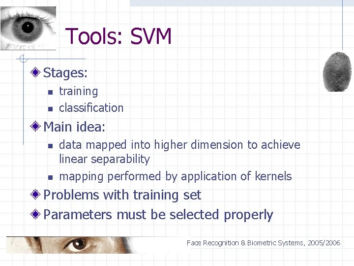Tools: SVM Stages: n n training classification Main idea: n n data mapped into