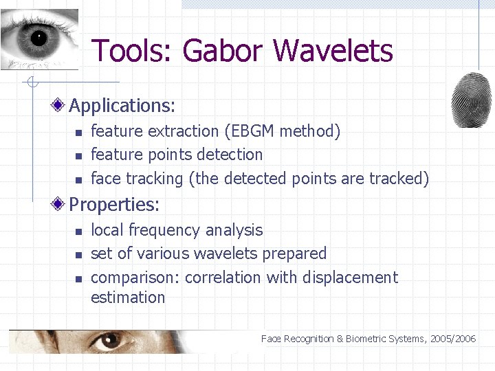 Tools: Gabor Wavelets Applications: n n n feature extraction (EBGM method) feature points detection