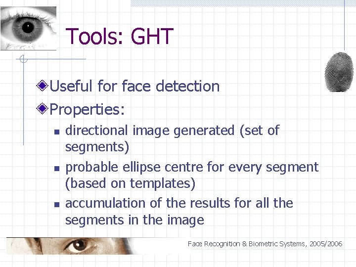 Tools: GHT Useful for face detection Properties: n n n directional image generated (set