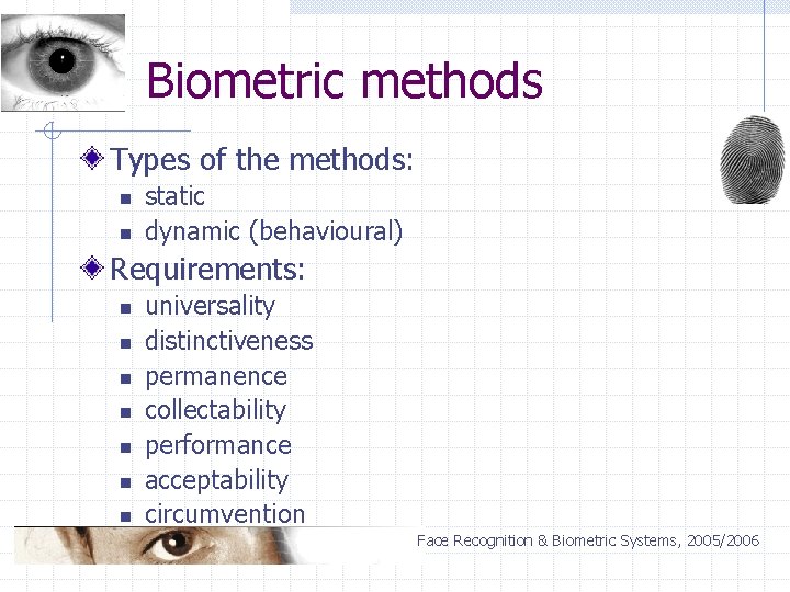 Biometric methods Types of the methods: n n static dynamic (behavioural) Requirements: n n