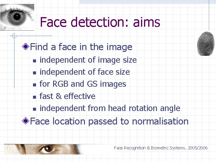 Face detection: aims Find a face in the image n n n independent of