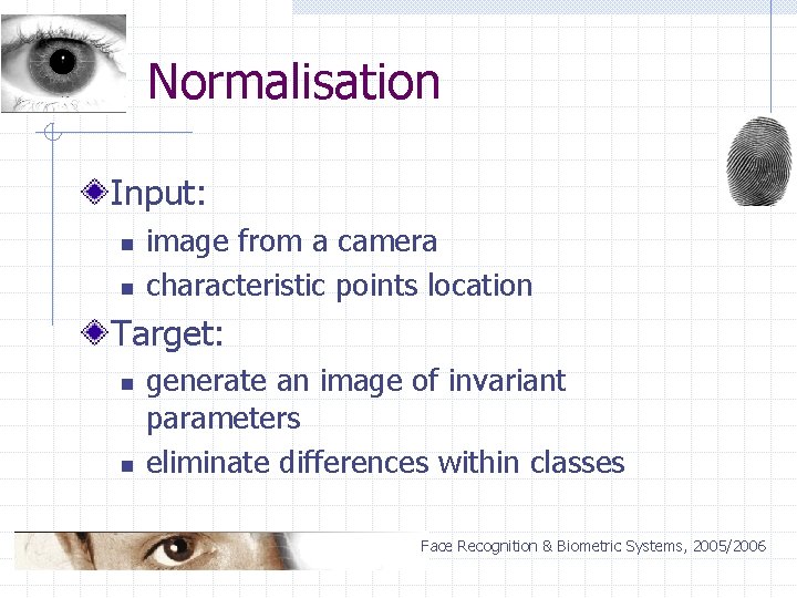 Normalisation Input: n n image from a camera characteristic points location Target: n n