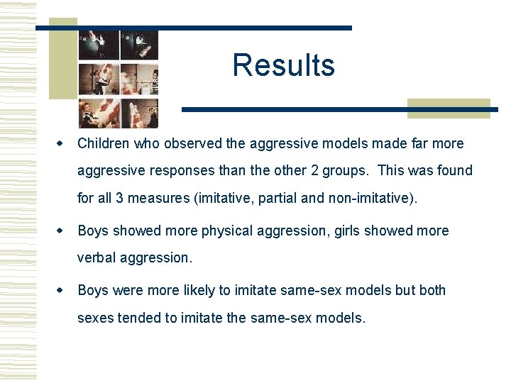 Results Children who observed the aggressive models made far more aggressive responses than the