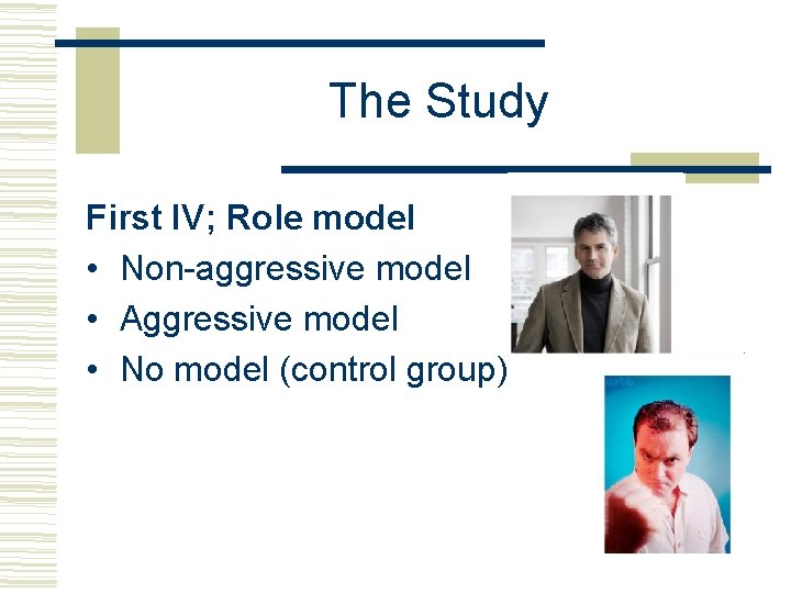 The Study First IV; Role model • Non-aggressive model • Aggressive model • No