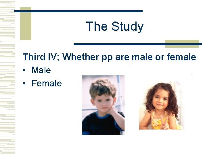 The Study Third IV; Whether pp are male or female • Male • Female