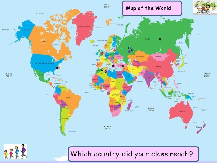 Mapthe of the World of World Which country did your class reach? 