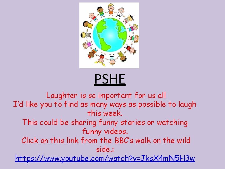 PSHE Laughter is so important for us all I’d like you to find as