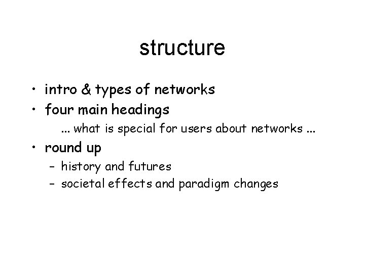 structure • intro & types of networks • four main headings. . . what
