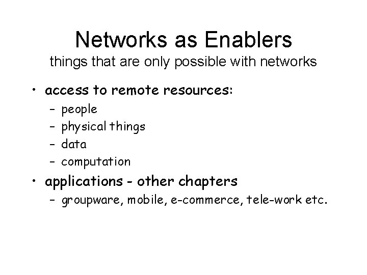 Networks as Enablers things that are only possible with networks • access to remote