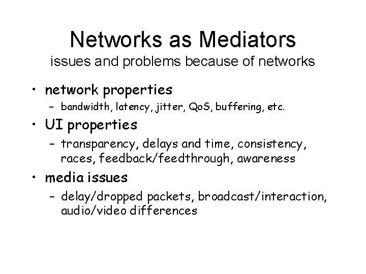 Networks as Mediators issues and problems because of networks • network properties – bandwidth,