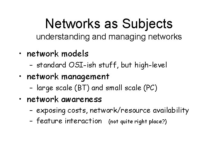 Networks as Subjects understanding and managing networks • network models – standard OSI-ish stuff,