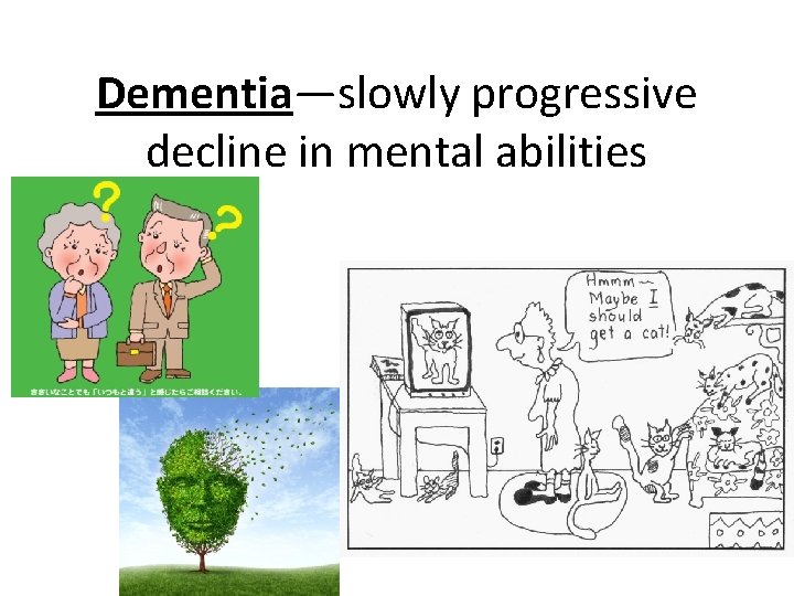 Dementia—slowly progressive decline in mental abilities 
