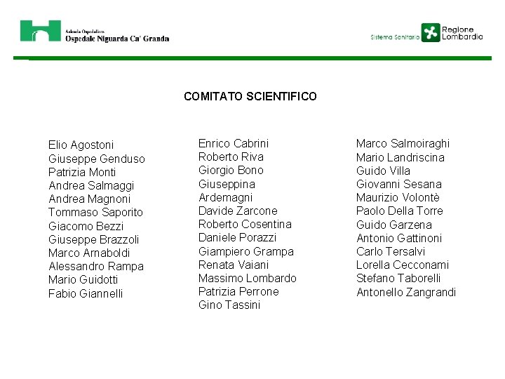 COMITATO SCIENTIFICO Elio Agostoni Giuseppe Genduso Patrizia Monti Andrea Salmaggi Andrea Magnoni Tommaso Saporito