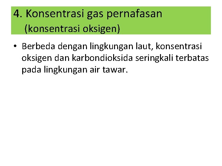 4. Konsentrasi gas pernafasan (konsentrasi oksigen) • Berbeda dengan lingkungan laut, konsentrasi oksigen dan