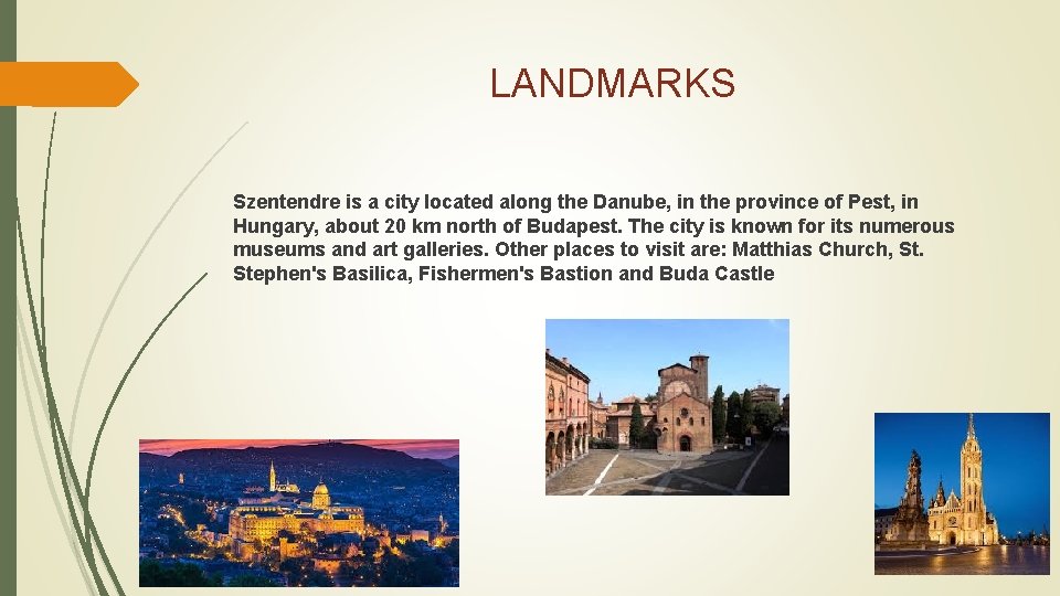 LANDMARKS Szentendre is a city located along the Danube, in the province of Pest,