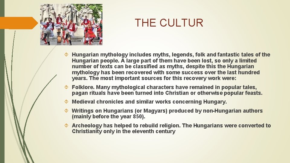 THE CULTUR Hungarian mythology includes myths, legends, folk and fantastic tales of the Hungarian