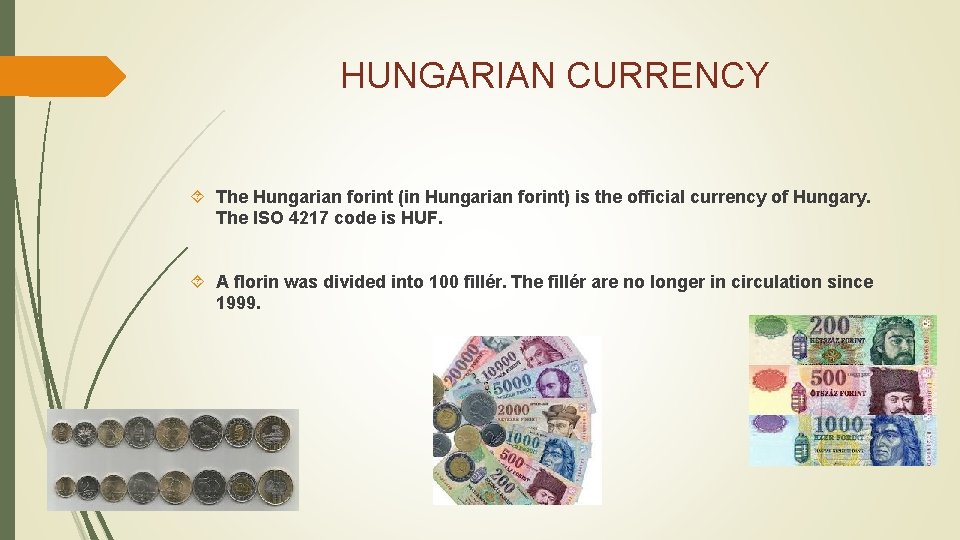 HUNGARIAN CURRENCY The Hungarian forint (in Hungarian forint) is the official currency of Hungary.