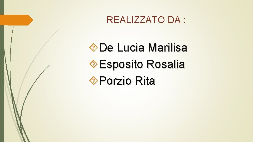 REALIZZATO DA : De Lucia Marilisa Esposito Rosalia Porzio Rita 