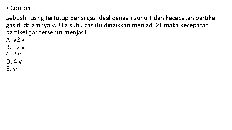 • Contoh : Sebuah ruang tertutup berisi gas ideal dengan suhu T dan • Contoh : Sebuah ruang tertutup berisi gas ideal dengan suhu T dan