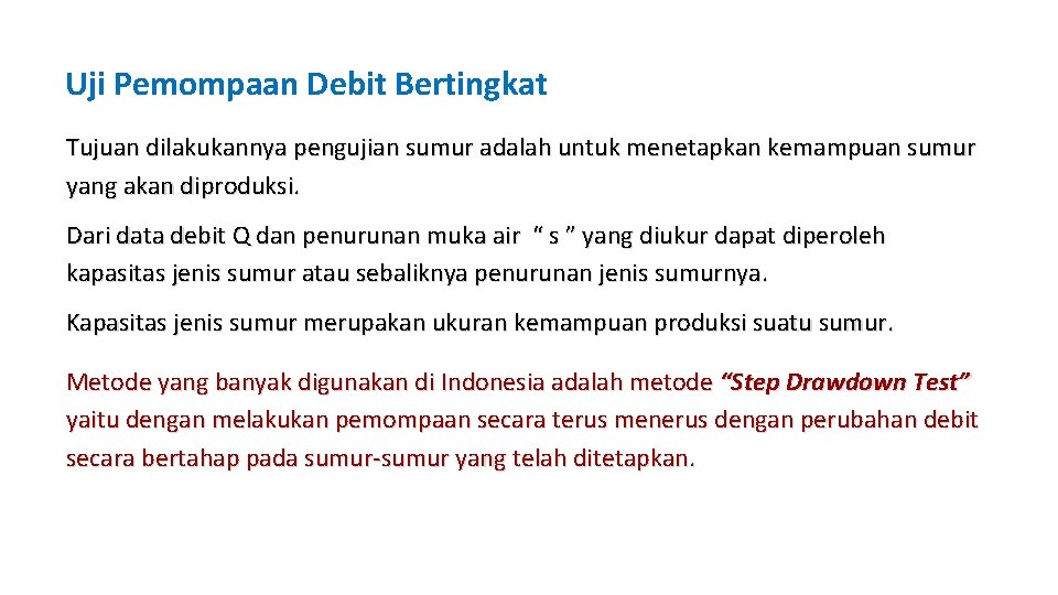 Uji Pemompaan Debit Bertingkat Tujuan dilakukannya pengujian sumur adalah untuk menetapkan kemampuan sumur yang