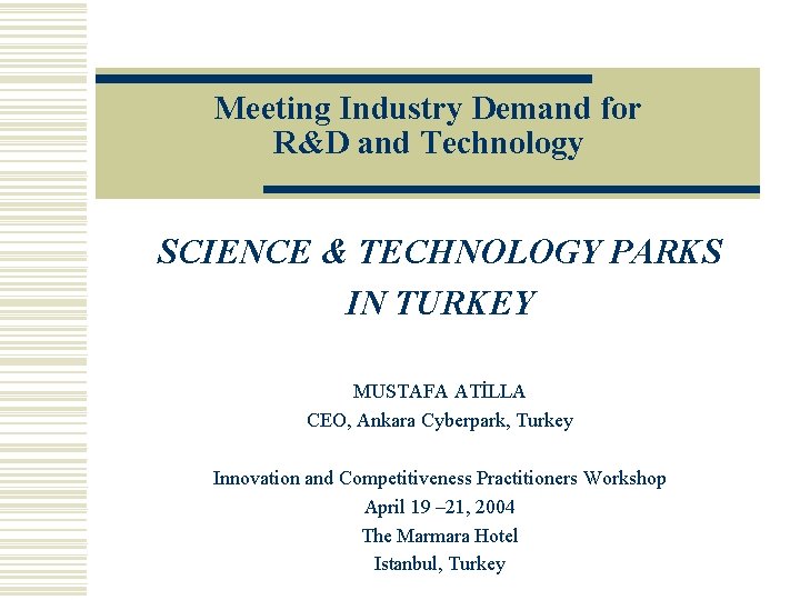 Meeting Industry Demand for R&D and Technology SCIENCE & TECHNOLOGY PARKS IN TURKEY MUSTAFA