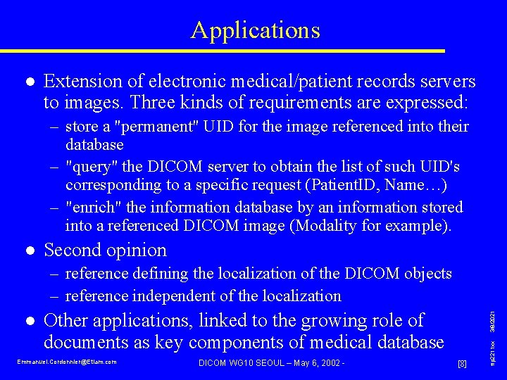 Applications l Extension of electronic medical/patient records servers to images. Three kinds of requirements