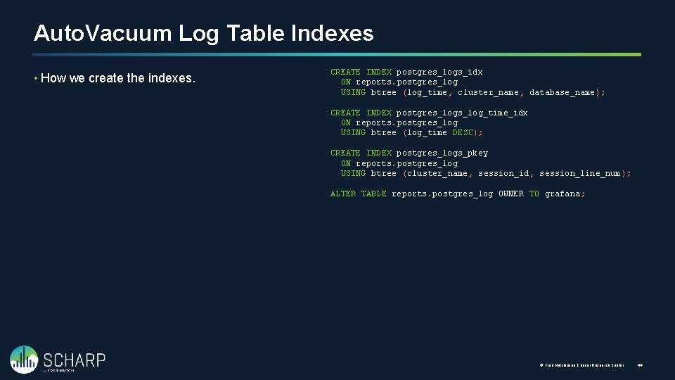 Auto. Vacuum Log Table Indexes • How we create the indexes. CREATE INDEX postgres_logs_idx