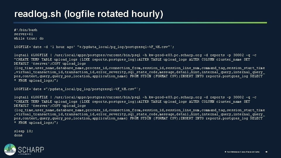 readlog. sh (logfile rotated hourly) #!/bin/bash server=$1 while true; do LOGFILE=`date -d '1 hour