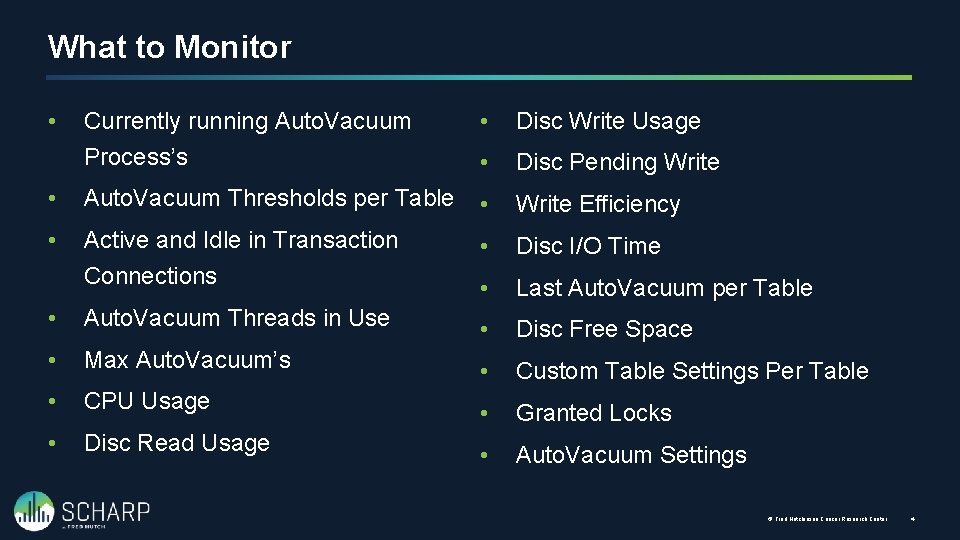 What to Monitor Currently running Auto. Vacuum Process’s • Disc Write Usage • Disc