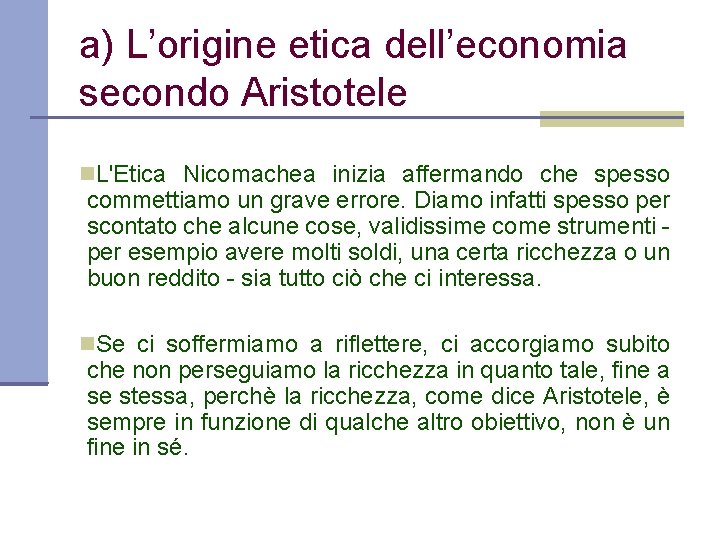 a) L’origine etica dell’economia secondo Aristotele L'Etica Nicomachea inizia affermando che spesso commettiamo un