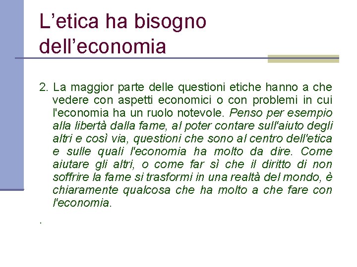 L’etica ha bisogno dell’economia 2. La maggior parte delle questioni etiche hanno a che