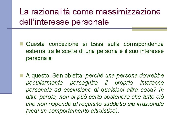 La razionalità come massimizzazione dell’interesse personale Questa concezione si basa sulla corrispondenza esterna tra