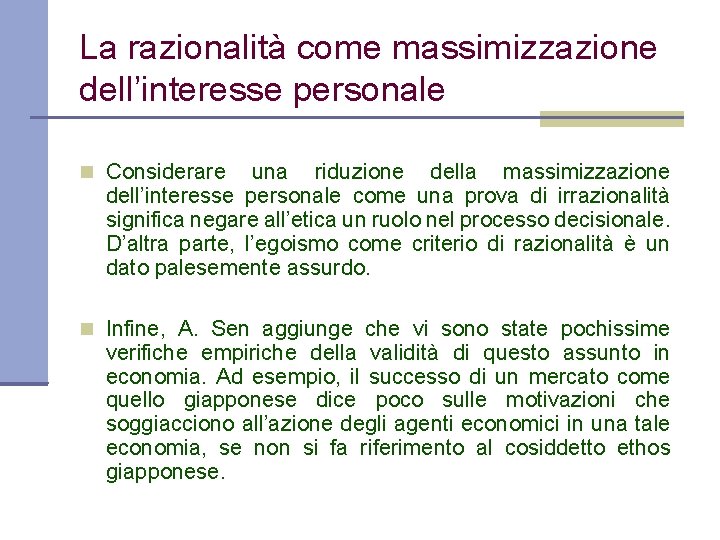 La razionalità come massimizzazione dell’interesse personale Considerare una riduzione della massimizzazione dell’interesse personale come