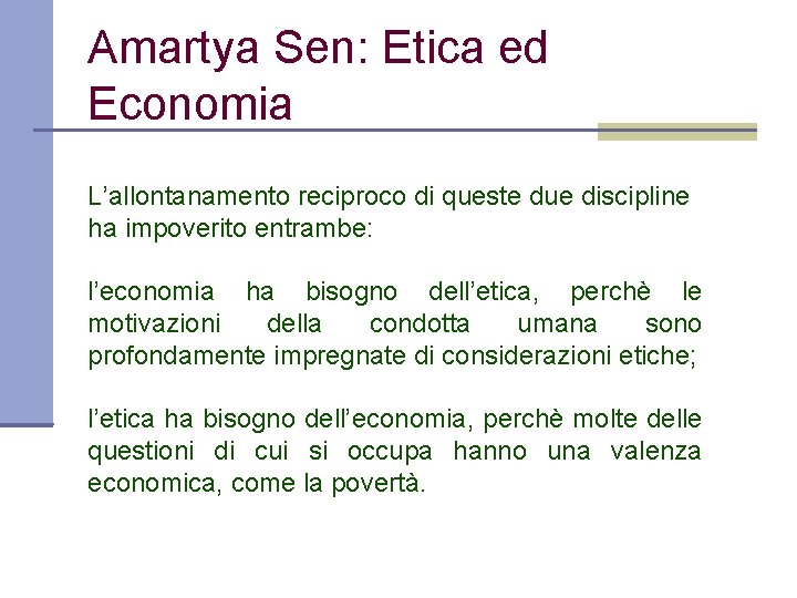 Amartya Sen: Etica ed Economia L’allontanamento reciproco di queste due discipline ha impoverito entrambe: