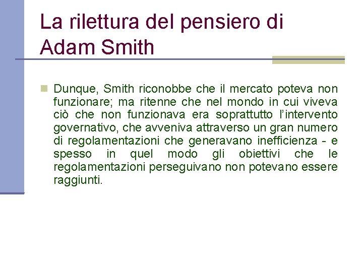 La rilettura del pensiero di Adam Smith Dunque, Smith riconobbe che il mercato poteva