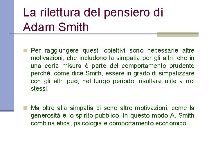 La rilettura del pensiero di Adam Smith Per raggiungere questi obiettivi sono necessarie altre